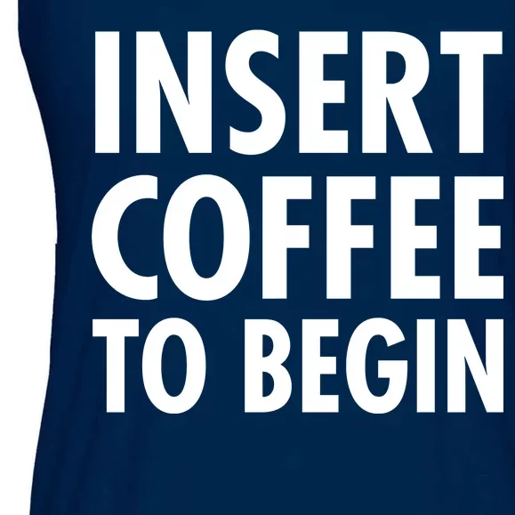 Insert Coffee To Begin Ladies Essential Flowy Tank