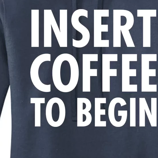 Insert Coffee To Begin Women's Pullover Hoodie