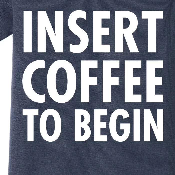 Insert Coffee To Begin Baby Bodysuit