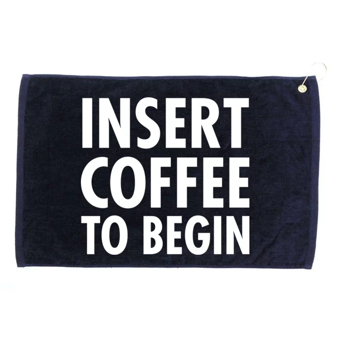 Insert Coffee To Begin Grommeted Golf Towel