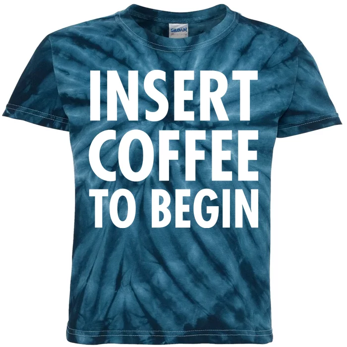 Insert Coffee To Begin Kids Tie-Dye T-Shirt