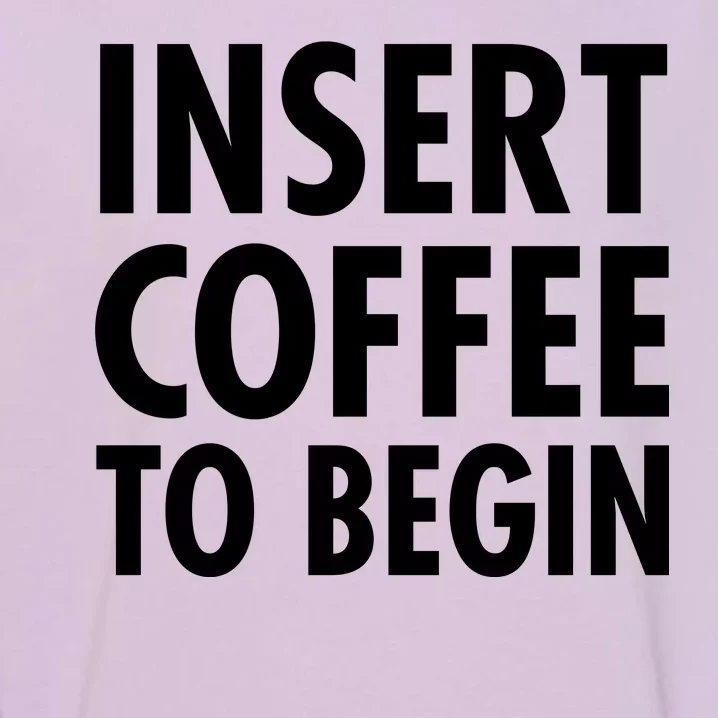 Insert Coffee To Begin Garment-Dyed Sweatshirt