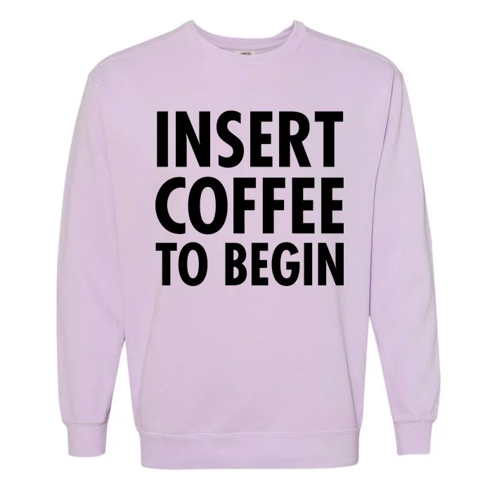 Insert Coffee To Begin Garment-Dyed Sweatshirt