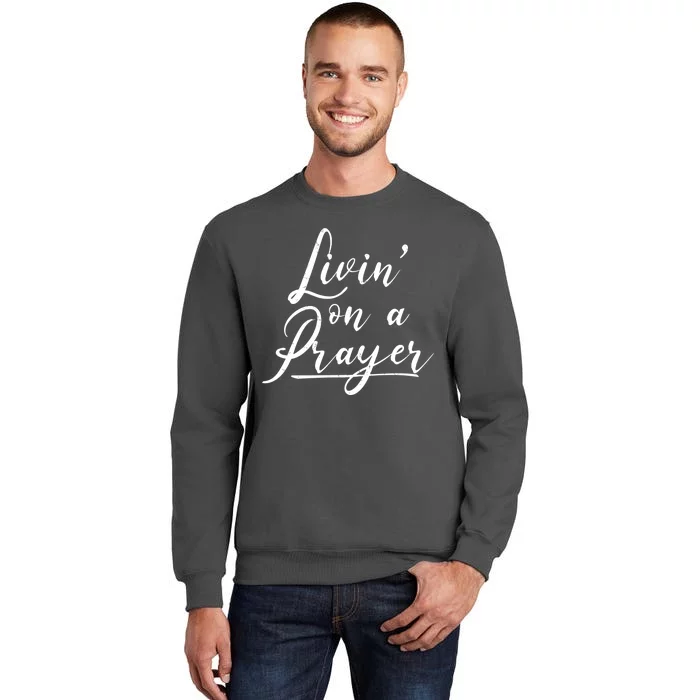 Inspirational Livin' On A Prayer Tall Sweatshirt