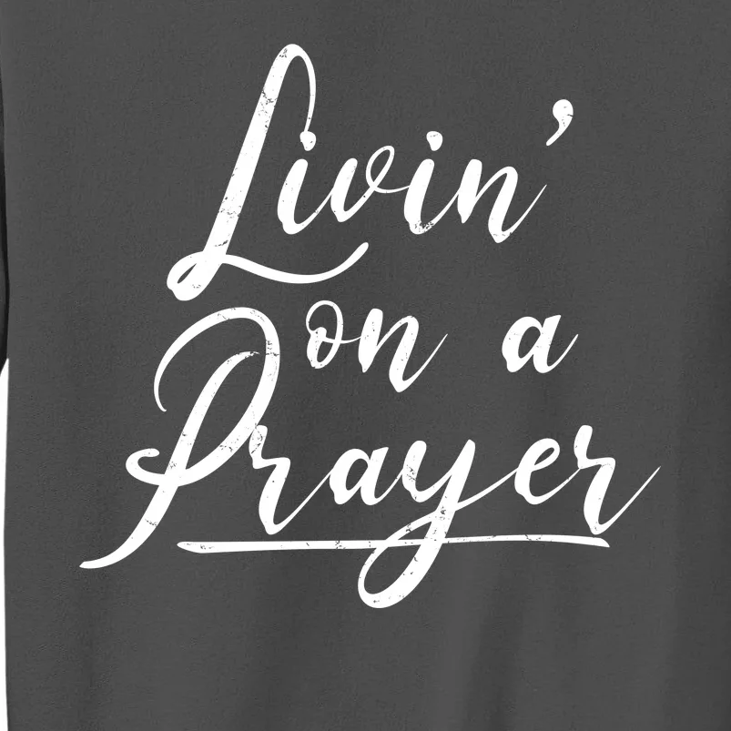 Inspirational Livin' On A Prayer Tall Sweatshirt