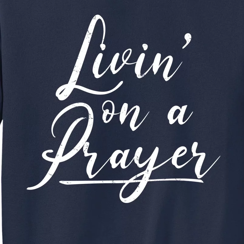 Inspirational Livin' On A Prayer Sweatshirt