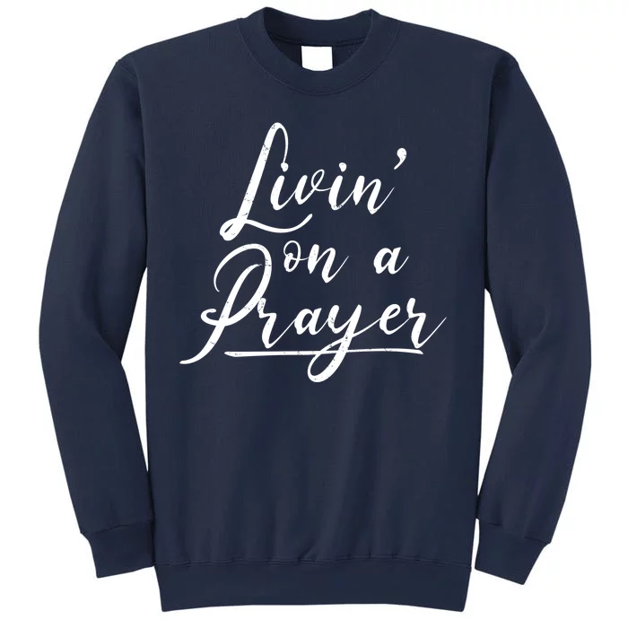 Inspirational Livin' On A Prayer Sweatshirt