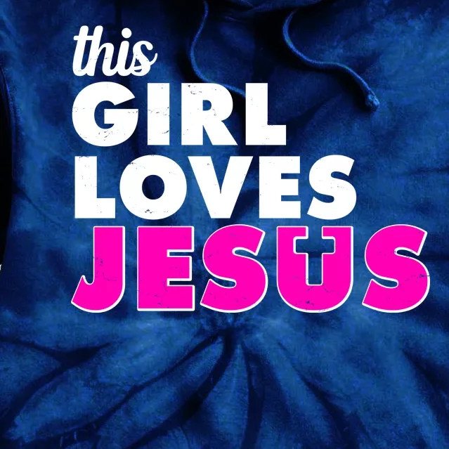 Inspirational This Girl Loves Jesus Tie Dye Hoodie