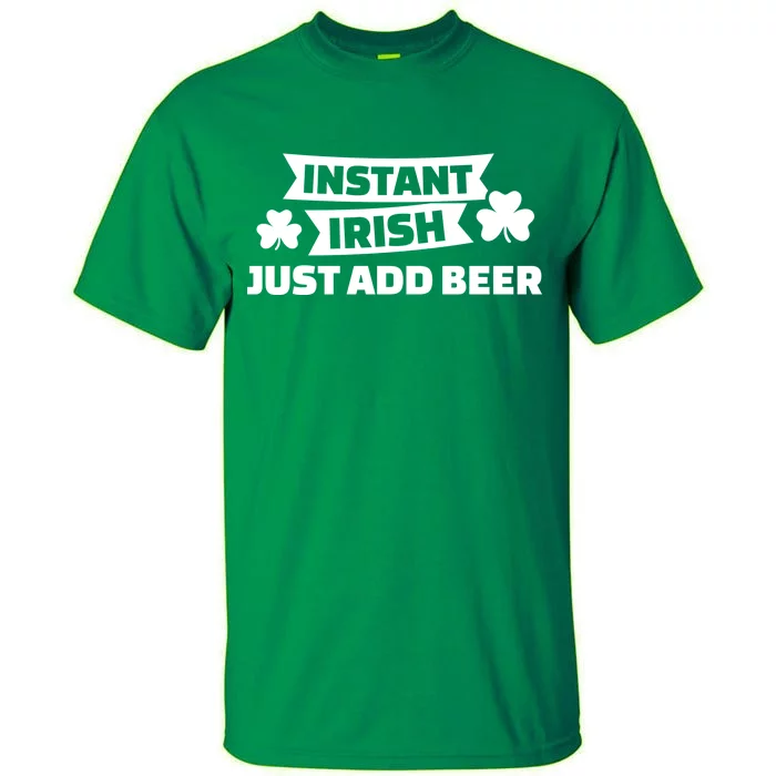 Instant Irish Just Add Beer Tall T-Shirt