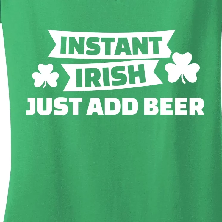 Instant Irish Just Add Beer Women's V-Neck T-Shirt