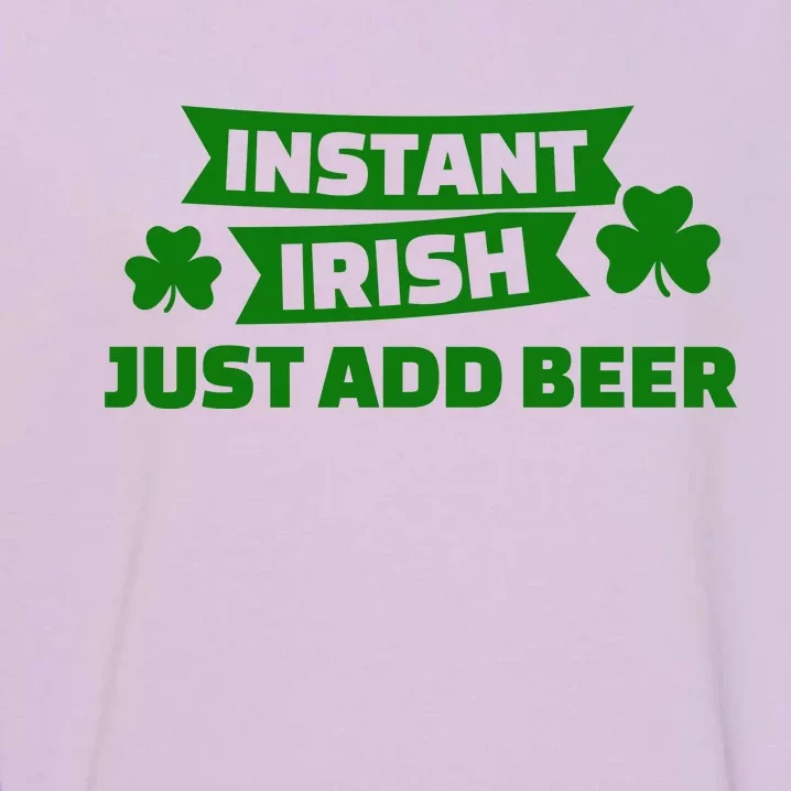 Instant Irish Just Add Beer Garment-Dyed Sweatshirt