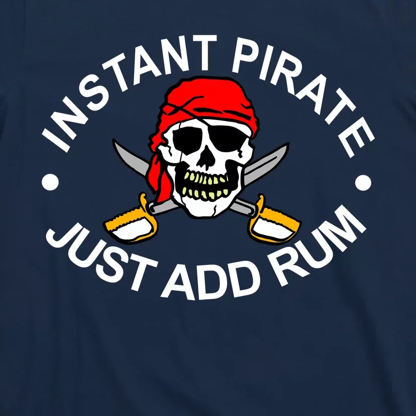 Instant Pirate Just Add Rum - Unisex T-Shirt