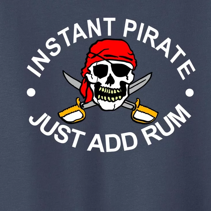 Instant Pirate Just Add Rum Toddler T-Shirt