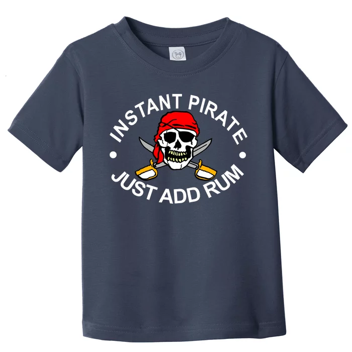 Instant Pirate Just Add Rum Toddler T-Shirt