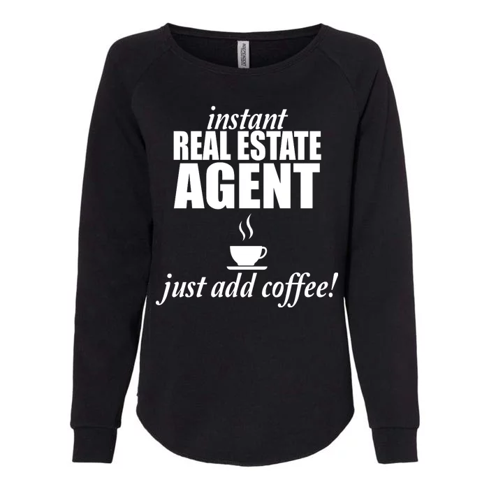 Instant Real Estate Agent Just Add Coffee Womens California Wash Sweatshirt