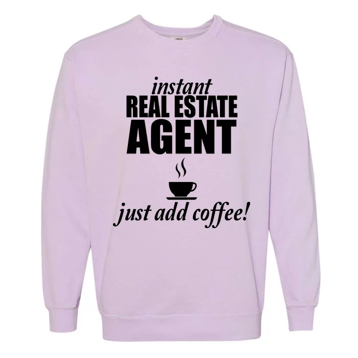 Instant Real Estate Agent Just Add Coffee Garment-Dyed Sweatshirt