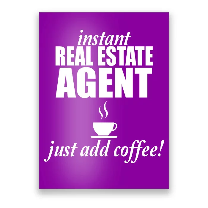 Instant Real Estate Agent Just Add Coffee Poster