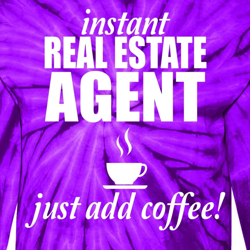 Instant Real Estate Agent Just Add Coffee Tie-Dye Long Sleeve Shirt