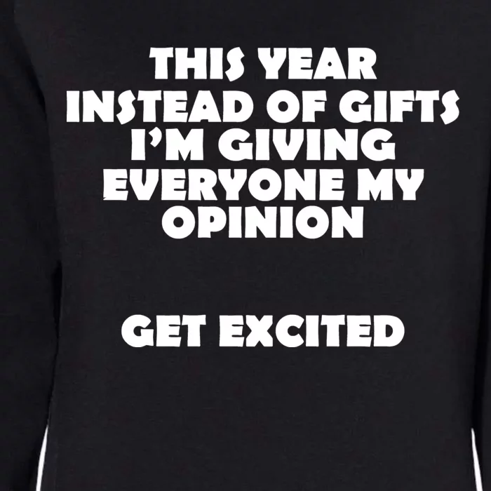 Instead of Gifts I'm Giving Everyone My Opinion Womens California Wash Sweatshirt