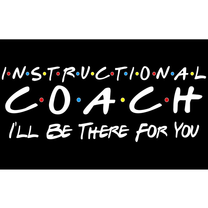 Instructional Coach I'll Be There For You Bumper Sticker