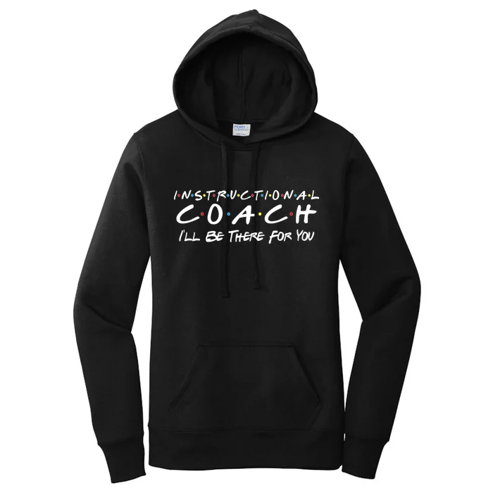 Instructional Coach I'll Be There For You Women's Pullover Hoodie