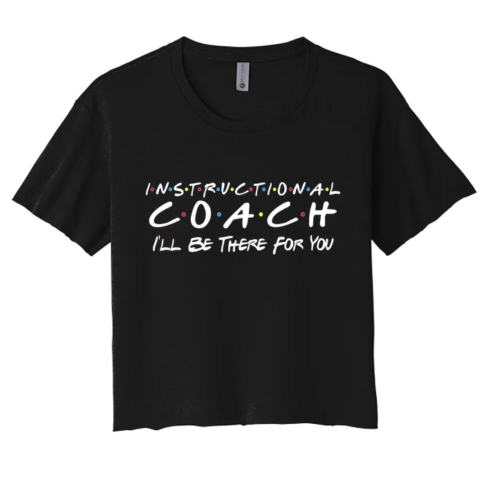 Instructional Coach I'll Be There For You Women's Crop Top Tee