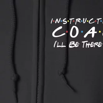 Instructional Coach I'll Be There For You Full Zip Hoodie