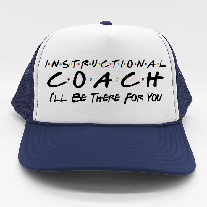 Instructional Coach I'll Be There For You Trucker Hat