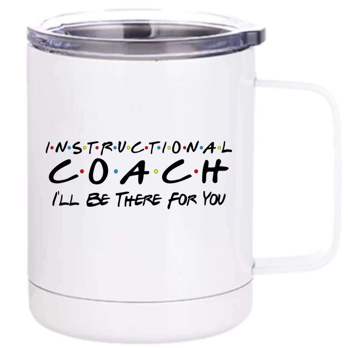 Instructional Coach I'll Be There For You Front & Back 12oz Stainless Steel Tumbler Cup