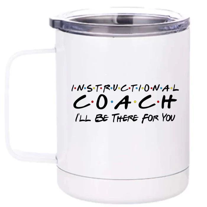 Instructional Coach I'll Be There For You Front & Back 12oz Stainless Steel Tumbler Cup