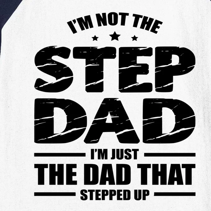 Im Not The Step Dad Im Just The Dad That Stepped Up Baseball Sleeve Shirt