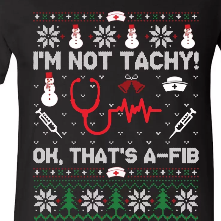 IM Not Tachy Funny Nurse Ugly Christmas Sweaters Sweat V-Neck T-Shirt