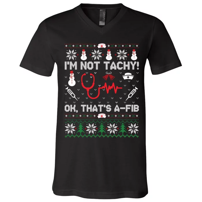 IM Not Tachy Funny Nurse Ugly Christmas Sweaters Sweat V-Neck T-Shirt