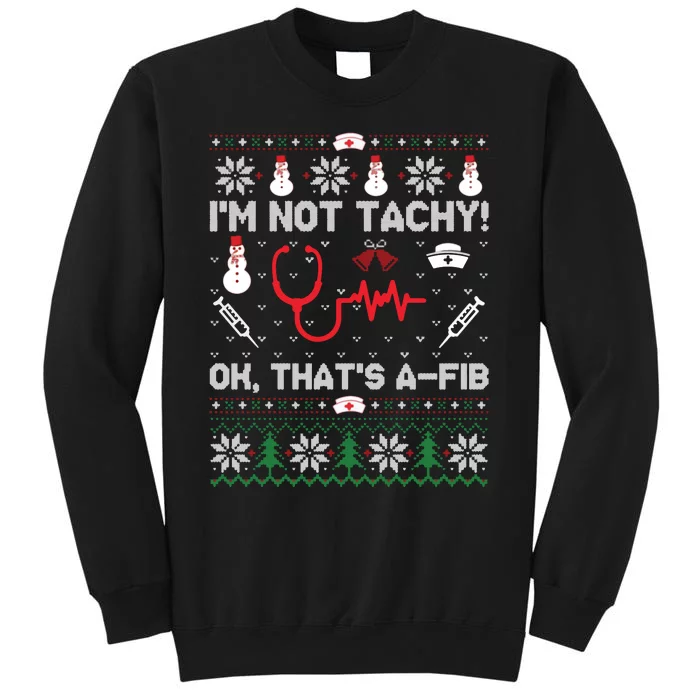 IM Not Tachy Funny Nurse Ugly Christmas Sweaters Sweat Tall Sweatshirt