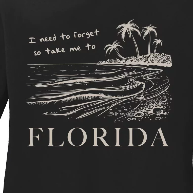 I Need To Forget So Take Me To Florida Ttpd Ladies Long Sleeve Shirt