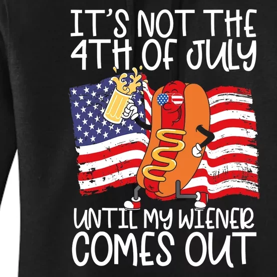 Its Not The 4th Of July Until My Weiner Comes Out Graphic Women's Pullover Hoodie