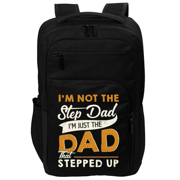 I’m Not The Step Dad I’m Just The Dad That Stepped Up Impact Tech Backpack