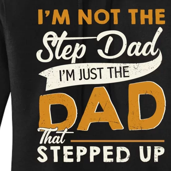 I’m Not The Step Dad I’m Just The Dad That Stepped Up Women's Pullover Hoodie