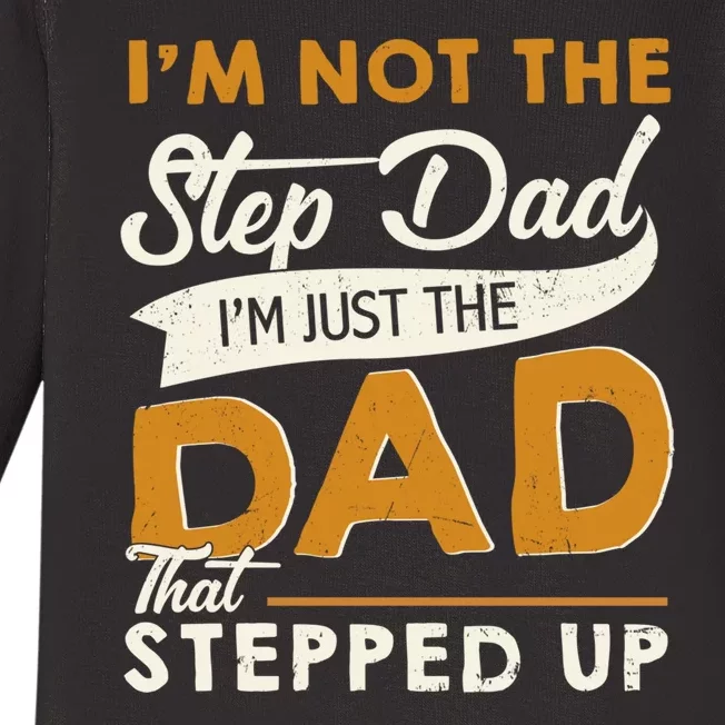 I’m Not The Step Dad I’m Just The Dad That Stepped Up Baby Long Sleeve Bodysuit