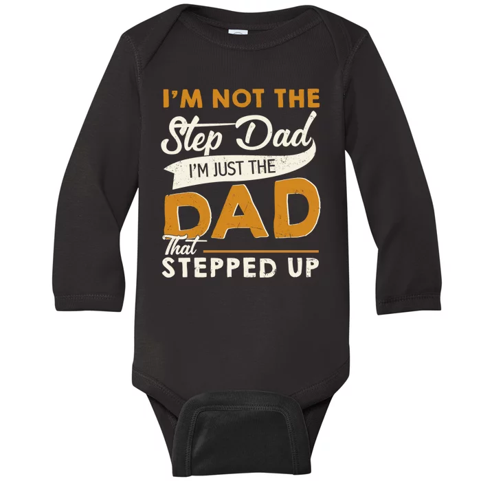 I’m Not The Step Dad I’m Just The Dad That Stepped Up Baby Long Sleeve Bodysuit