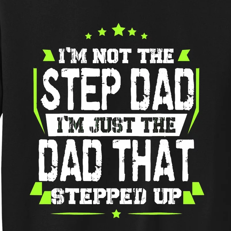 I'm Not The Stepdad I'm Just The Dad That Stepped Up Tall Sweatshirt