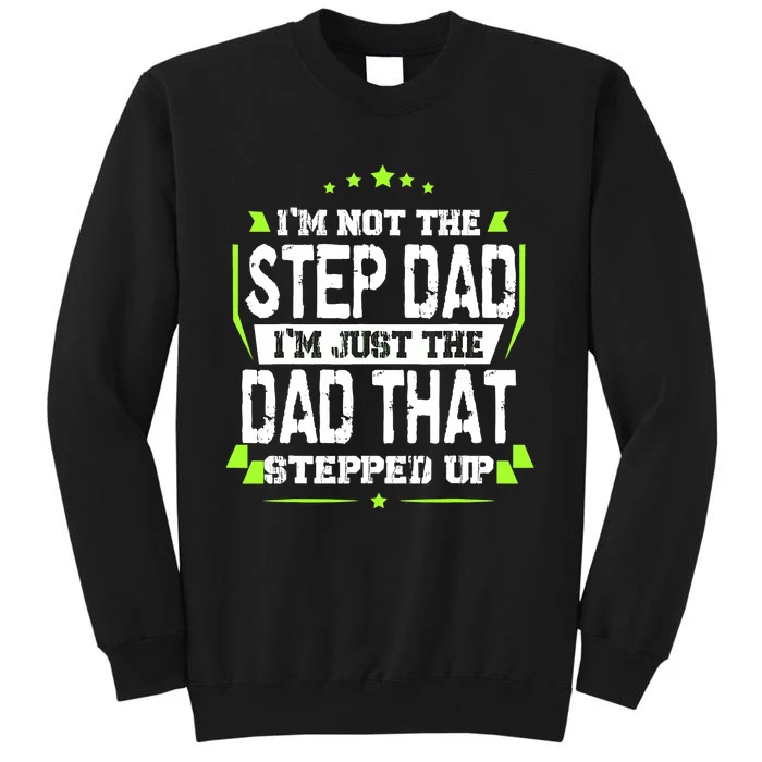 I'm Not The Stepdad I'm Just The Dad That Stepped Up Tall Sweatshirt