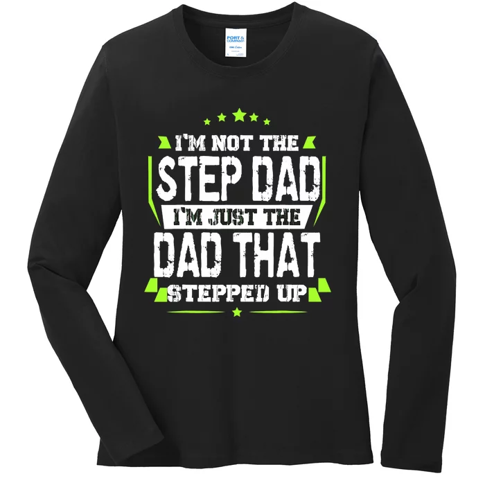 I'm Not The Stepdad I'm Just The Dad That Stepped Up Ladies Long Sleeve Shirt