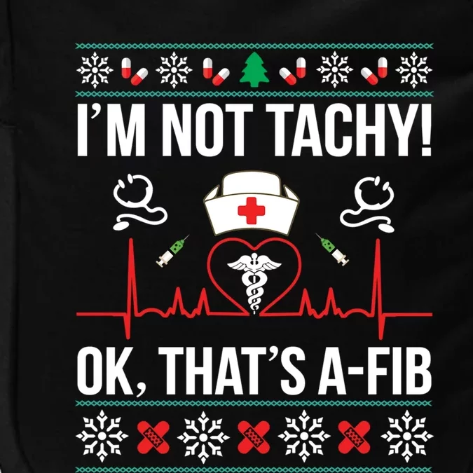 IM Not Tachy! Ok ThatS Afib Nurse Ugly Xmas Meaningful Gift Impact Tech Backpack