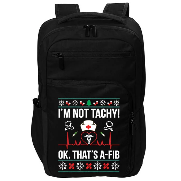 IM Not Tachy! Ok ThatS Afib Nurse Ugly Xmas Meaningful Gift Impact Tech Backpack