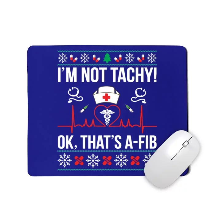 IM Not Tachy! Ok ThatS Afib Nurse Ugly Xmas Meaningful Gift Mousepad