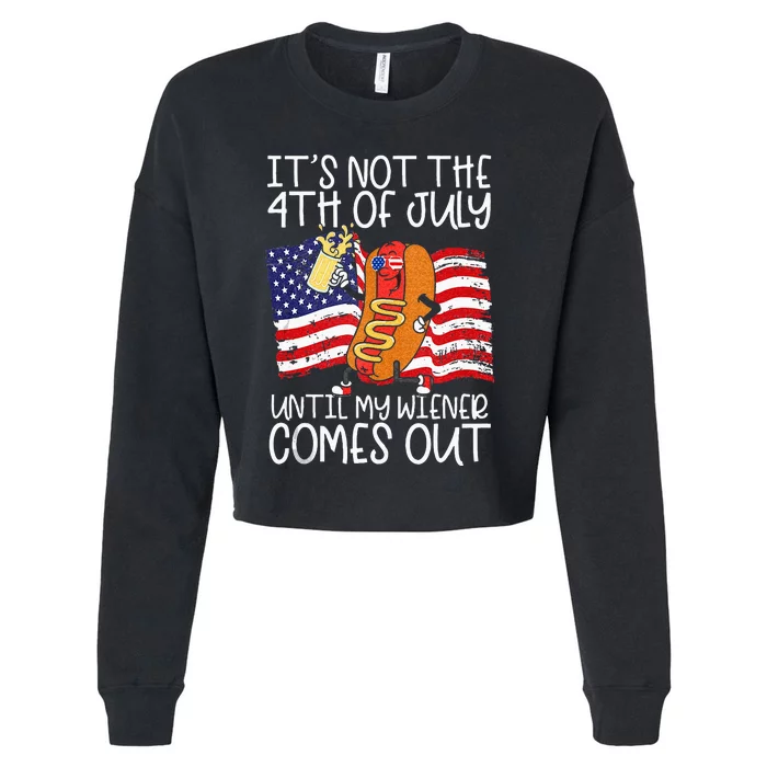 Its Not The 4th Of July Until My Weiner Comes Out Graphic Cropped Pullover Crew