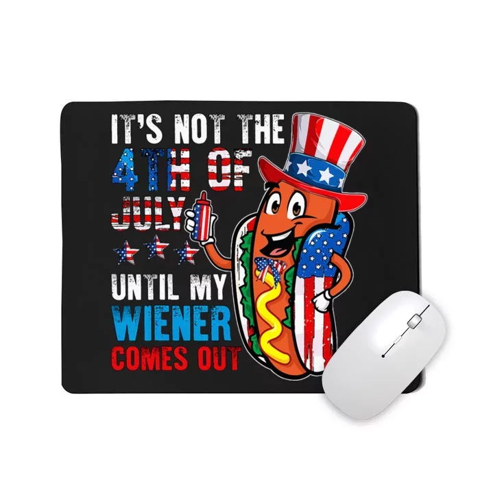 It's Not The 4th Of July Until My Wiener Comes Out Patriotic Mousepad