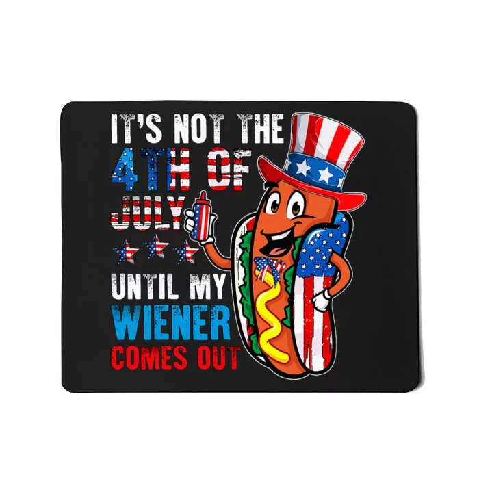 It's Not The 4th Of July Until My Wiener Comes Out Patriotic Mousepad