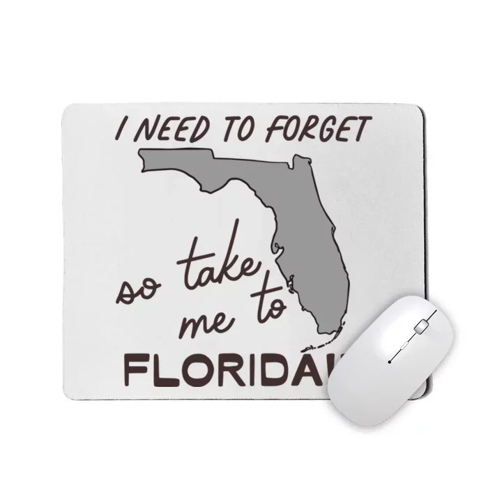 I Need To Forget So Take Me To Florida Ttpd Mousepad